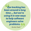 Quote from Bonita Sharif: Eye tracking has been around a long time ... but we’re using it in new ways to help software engineers solve problems.  